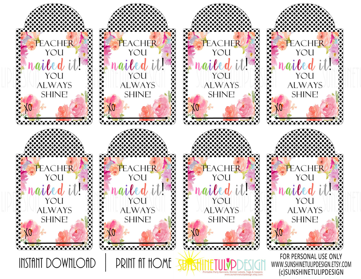 Printable Teacher Appreciation tags, Teacher You Nailed it, You always ...